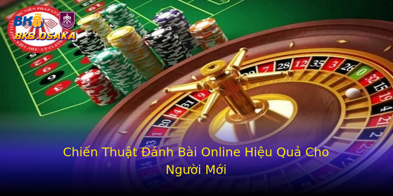 Chiến Thuật Đánh Bài Online Hiệu Quả Cho Người Mới Chiến Thuật Đánh Bài Online Hiệu Quả Cho Người Mới