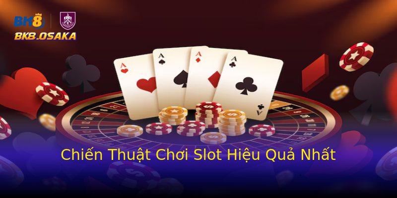 Chiến Thuật Chơi Slot Hiệu Quả Nhất Chiến Thuật Chơi Slot Hiệu Quả Nhất