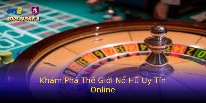 Khám Phá Thế Giới Nổ Hũ Uy Tín Online Khám Phá Thế Giới Nổ Hũ Uy Tín Online