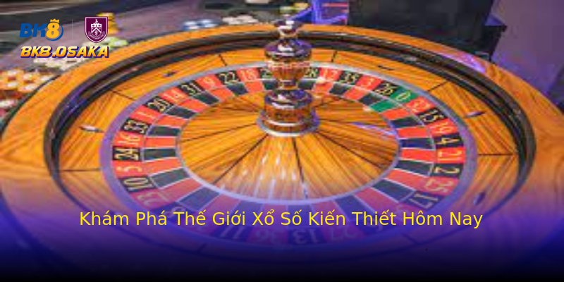 Khám Phá Thế Giới Xổ Số Kiến Thiết Hôm Nay Khám Phá Thế Giới Xổ Số Kiến Thiết Hôm Nay